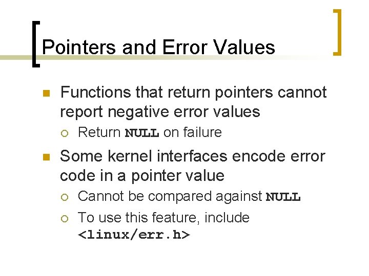 Pointers and Error Values n Functions that return pointers cannot report negative error values