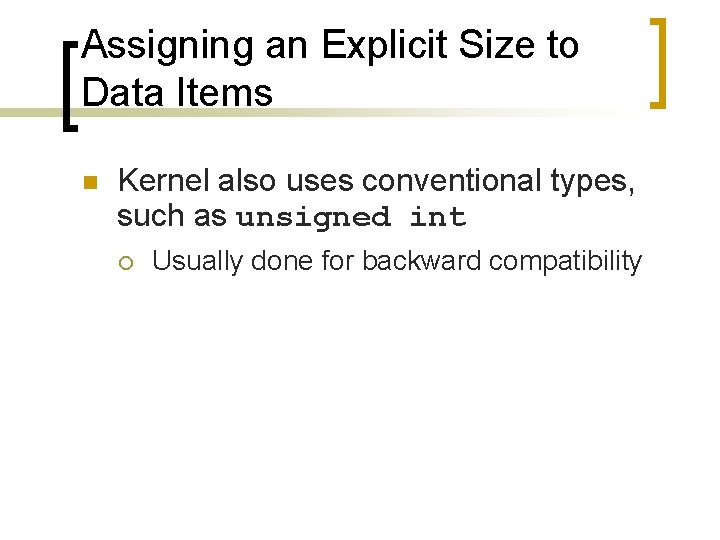 Assigning an Explicit Size to Data Items n Kernel also uses conventional types, such