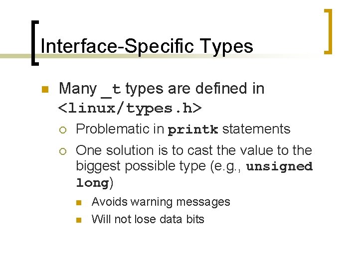 Interface-Specific Types n Many _t types are defined in <linux/types. h> ¡ Problematic in