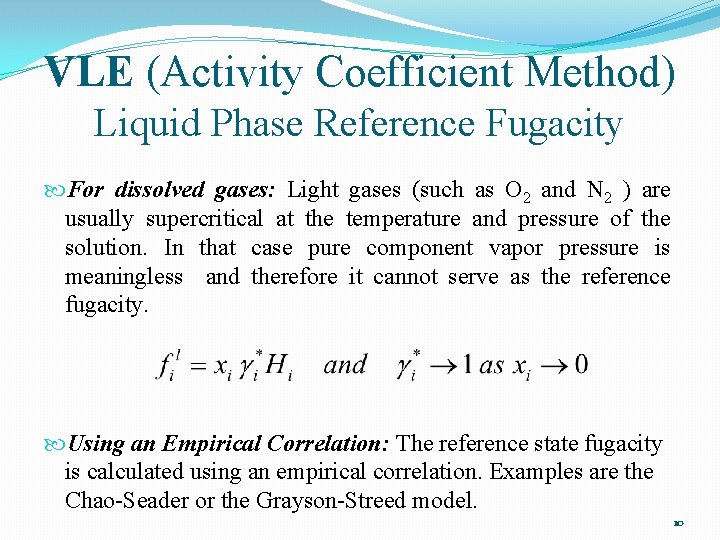 VLE (Activity Coefficient Method) Liquid Phase Reference Fugacity For dissolved gases: Light gases (such