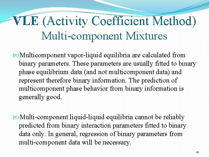 VLE (Activity Coefficient Method) Multi-component Mixtures Multicomponent vapor-liquid equilibria are calculated from binary parameters.