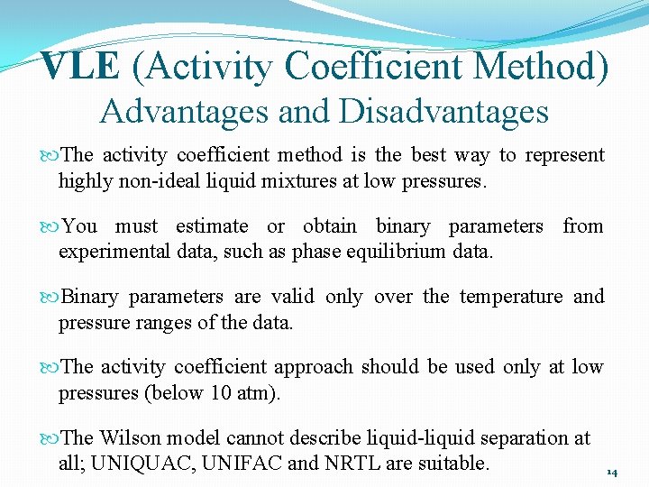 VLE (Activity Coefficient Method) Advantages and Disadvantages The activity coefficient method is the best