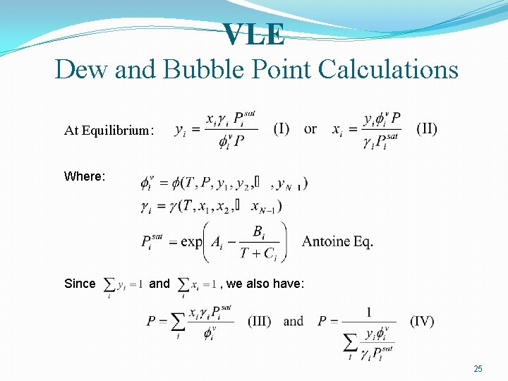 VLE Dew and Bubble Point Calculations At Equilibrium: Where: Since and , we also
