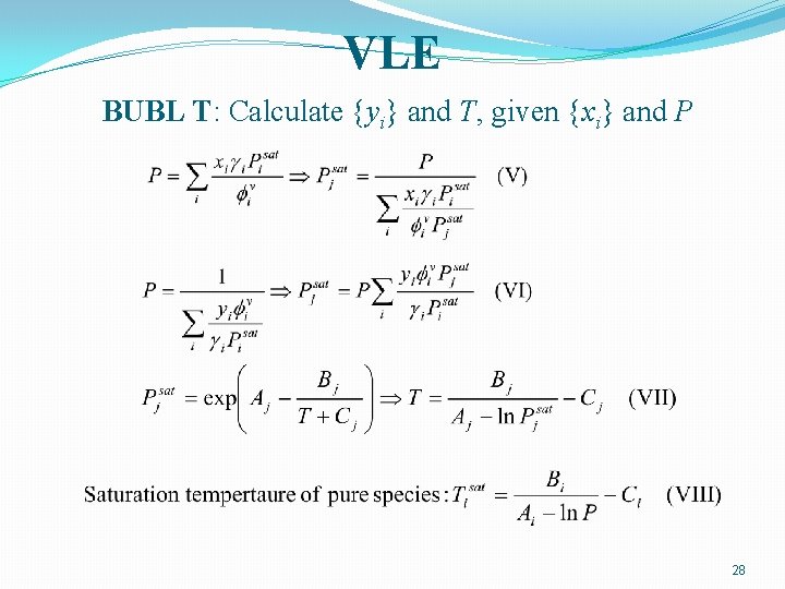 VLE BUBL T: Calculate {yi} and T, given {xi} and P 28 