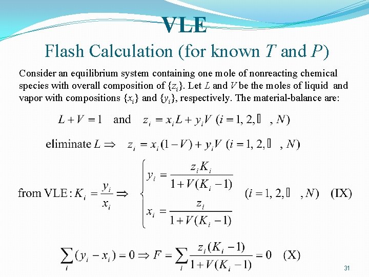 VLE Flash Calculation (for known T and P) Consider an equilibrium system containing one