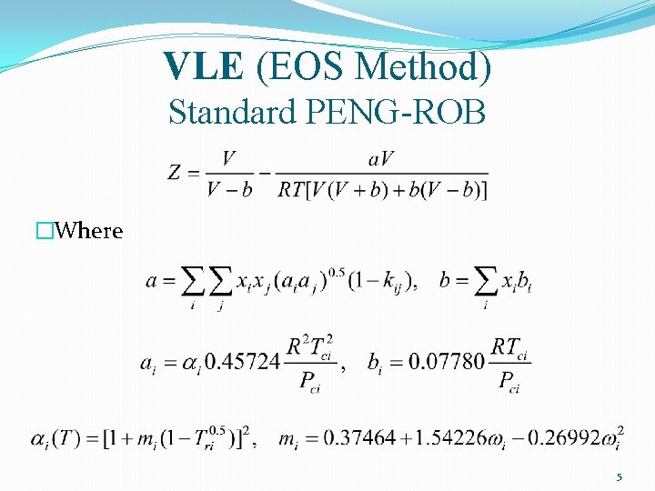 VLE (EOS Method) Standard PENG-ROB �Where 5 