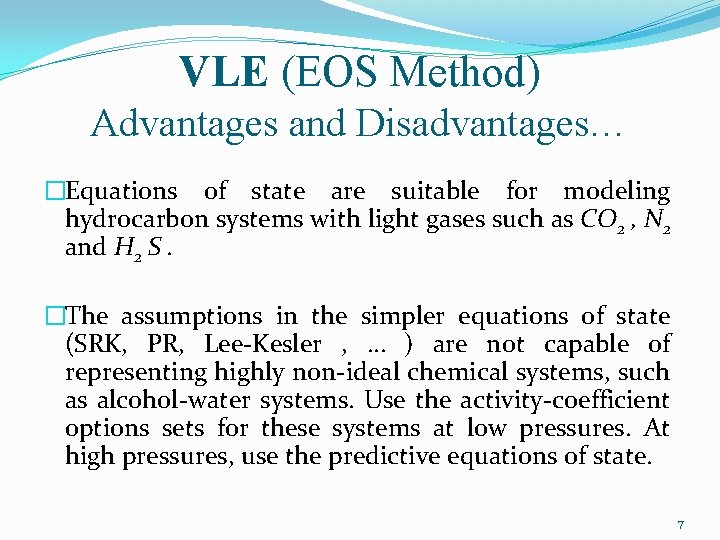 VLE (EOS Method) Advantages and Disadvantages… �Equations of state are suitable for modeling hydrocarbon