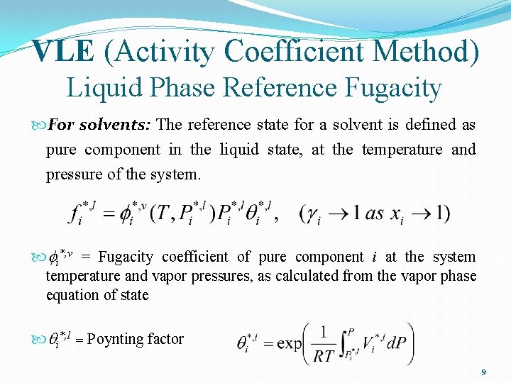 VLE (Activity Coefficient Method) Liquid Phase Reference Fugacity For solvents: The reference state for