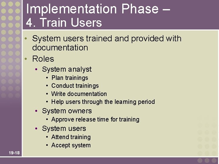 Implementation Phase – 4. Train Users • System users trained and provided with documentation
