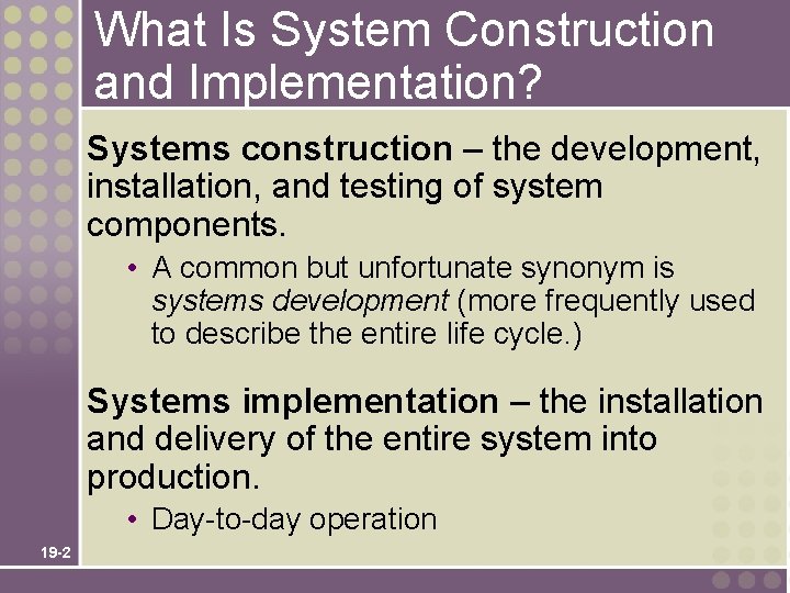 What Is System Construction and Implementation? Systems construction – the development, installation, and testing