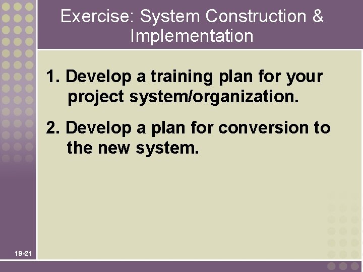 Exercise: System Construction & Implementation 1. Develop a training plan for your project system/organization.