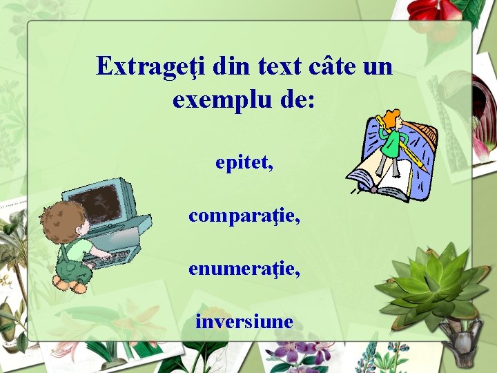 Extrageţi din text câte un exemplu de: epitet, comparaţie, enumeraţie, inversiune 