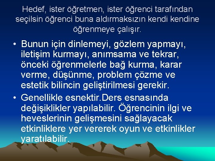 Hedef, ister öğretmen, ister öğrenci tarafından seçilsin öğrenci buna aldırmaksızın kendine öğrenmeye çalışır. •