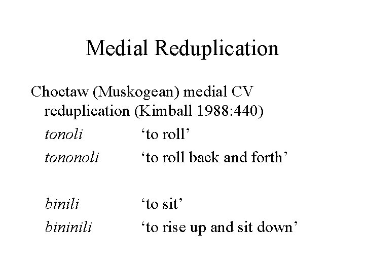 Medial Reduplication Choctaw (Muskogean) medial CV reduplication (Kimball 1988: 440) tonoli ‘to roll’ tononoli
