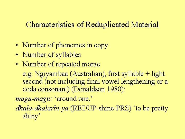 Characteristics of Reduplicated Material • Number of phonemes in copy • Number of syllables