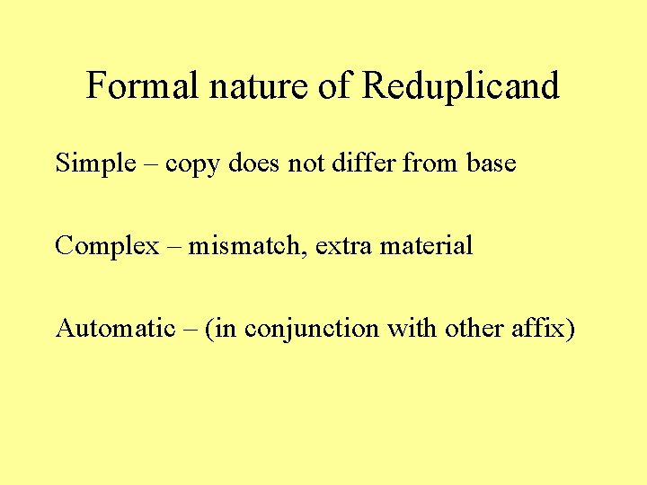 Formal nature of Reduplicand Simple – copy does not differ from base Complex –