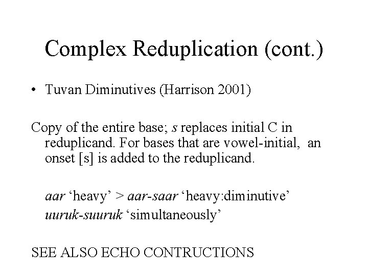 Complex Reduplication (cont. ) • Tuvan Diminutives (Harrison 2001) Copy of the entire base;