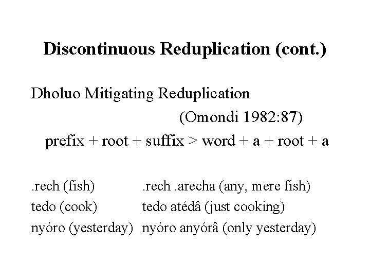 Discontinuous Reduplication (cont. ) Dholuo Mitigating Reduplication (Omondi 1982: 87) prefix + root +