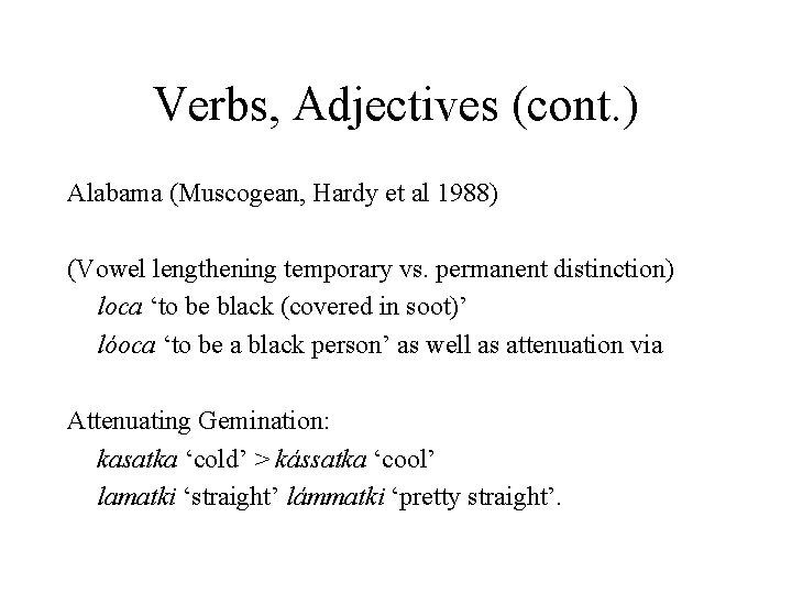 Verbs, Adjectives (cont. ) Alabama (Muscogean, Hardy et al 1988) (Vowel lengthening temporary vs.