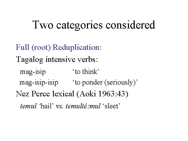 Two categories considered Full (root) Reduplication: Tagalog intensive verbs: mag-isip-isip ‘to think’ ‘to ponder