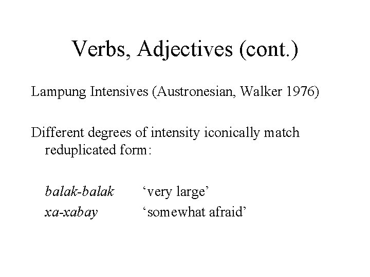 Verbs, Adjectives (cont. ) Lampung Intensives (Austronesian, Walker 1976) Different degrees of intensity iconically