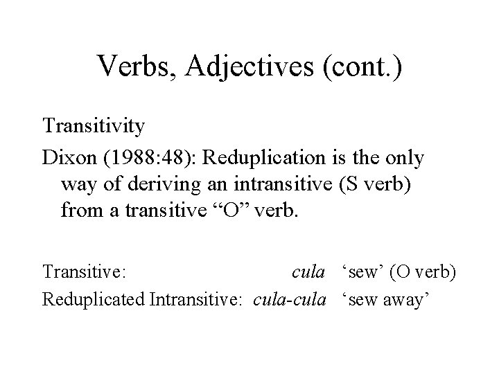 Verbs, Adjectives (cont. ) Transitivity Dixon (1988: 48): Reduplication is the only way of