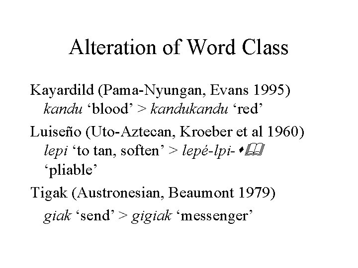 Alteration of Word Class Kayardild (Pama-Nyungan, Evans 1995) kandu ‘blood’ > kandu ‘red’ Luiseño