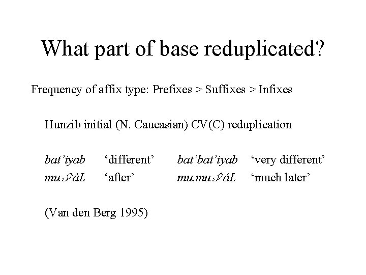 What part of base reduplicated? Frequency of affix type: Prefixes > Suffixes > Infixes