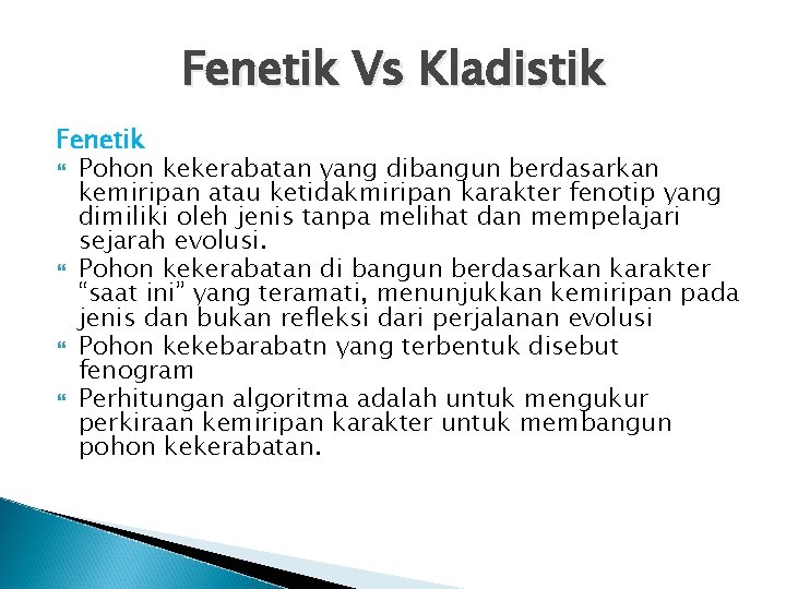 Fenetik Vs Kladistik Fenetik Pohon kekerabatan yang dibangun berdasarkan kemiripan atau ketidakmiripan karakter fenotip