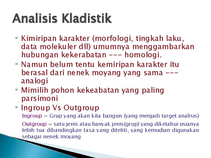 Analisis Kladistik Kimiripan karakter (morfologi, tingkah laku, data molekuler dll) umumnya menggambarkan hubungan kekerabatan