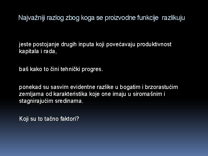 Najvažniji razlog zbog koga se proizvodne funkcije razlikuju jeste postojanje drugih inputa koji povećavaju