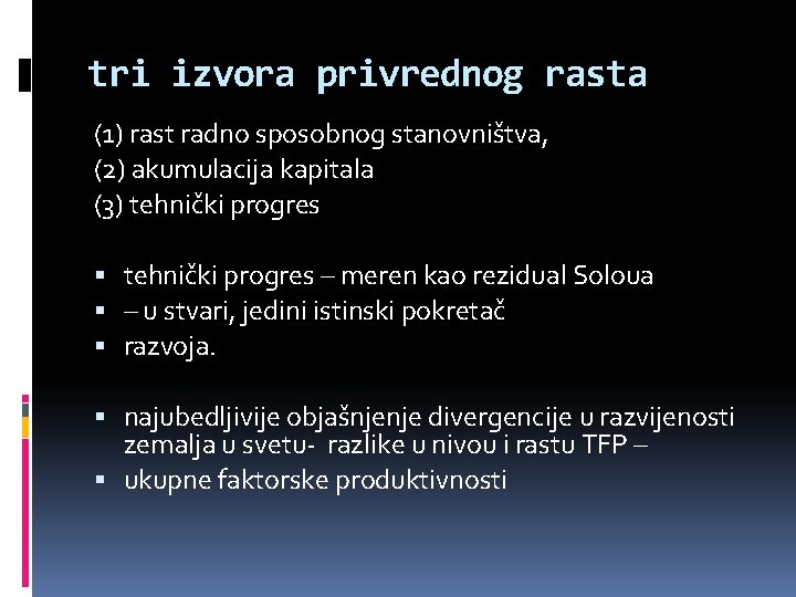 tri izvora privrednog rasta (1) rast radno sposobnog stanovništva, (2) akumulacija kapitala (3) tehnički