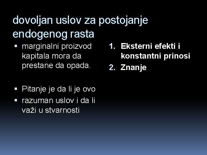 dovoljan uslov za postojanje endogenog rasta marginalni proizvod kapitala mora da prestane da opada.