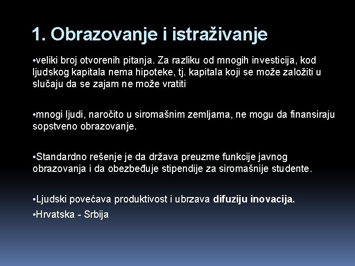1. Obrazovanje i istraživanje • veliki broj otvorenih pitanja. Za razliku od mnogih investicija,