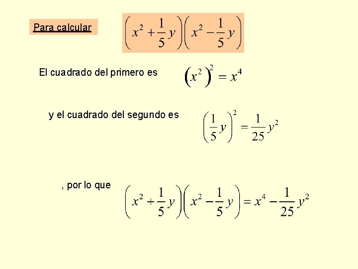 Para calcular El cuadrado del primero es y el cuadrado del segundo es ,