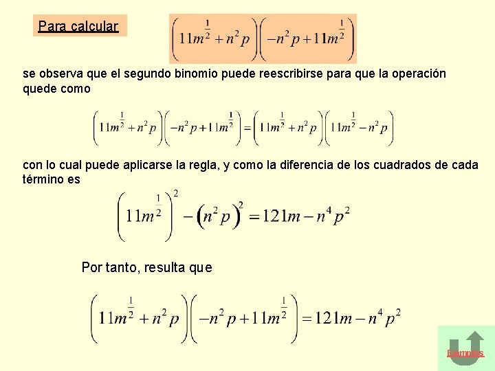 Para calcular se observa que el segundo binomio puede reescribirse para que la operación