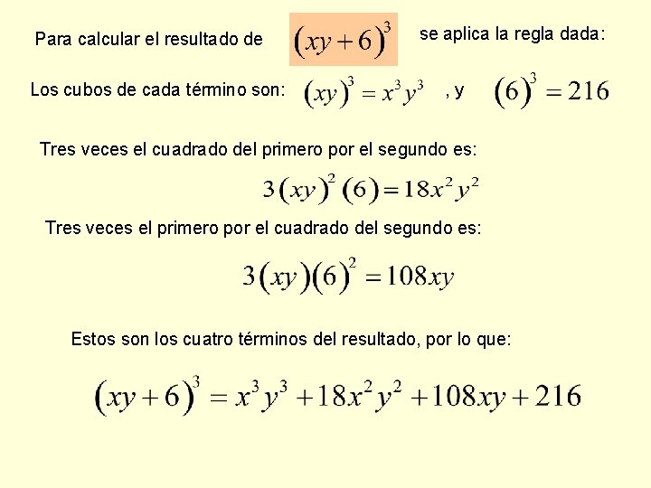 Para calcular el resultado de Los cubos de cada término son: se aplica la