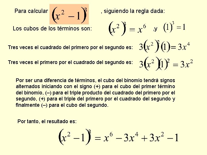 Para calcular , siguiendo la regla dada: Los cubos de los términos son: ,