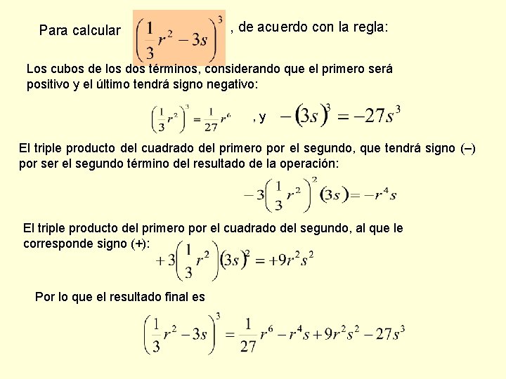 Para calcular , de acuerdo con la regla: Los cubos de los dos términos,