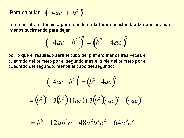 Para calcular se reescribe el binomio para tenerlo en la forma acostumbrada de minuendo