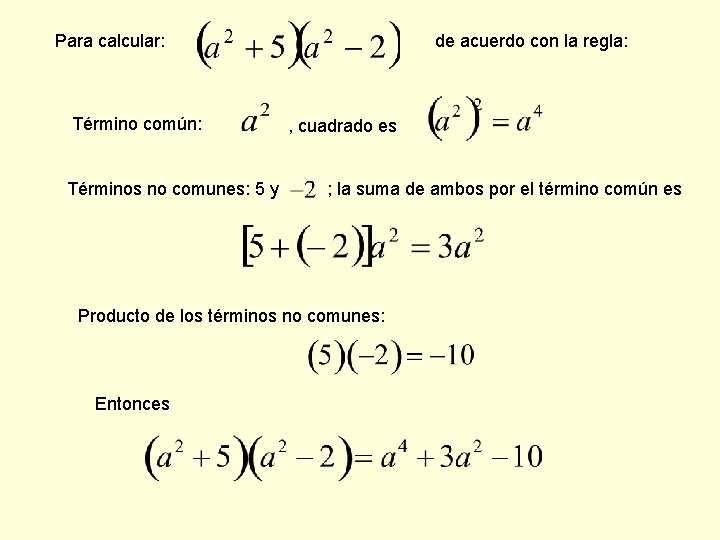 de acuerdo con la regla: Para calcular: Término común: Términos no comunes: 5 y