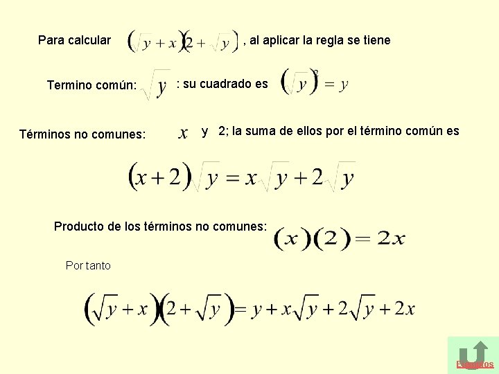Para calcular Termino común: Términos no comunes: , al aplicar la regla se tiene