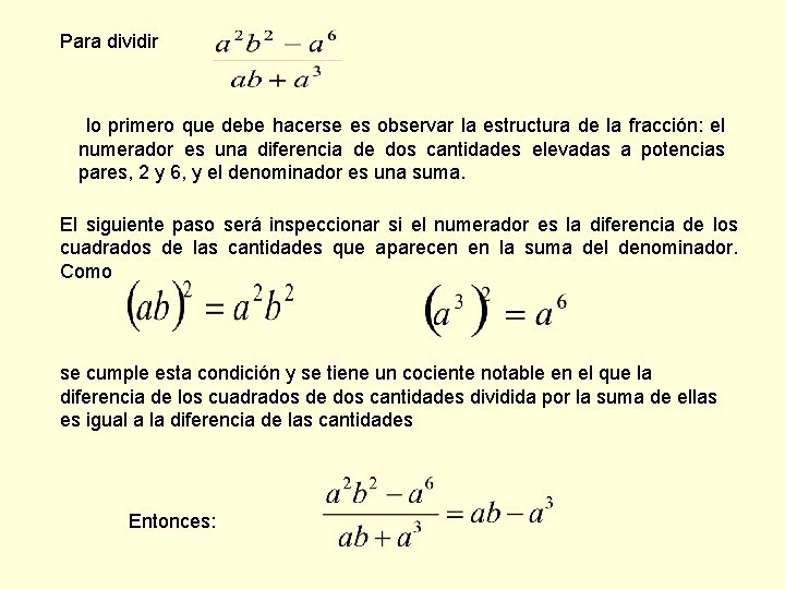 Para dividir lo primero que debe hacerse es observar la estructura de la fracción: