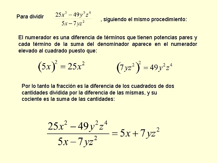 Para dividir , siguiendo el mismo procedimiento: El numerador es una diferencia de términos
