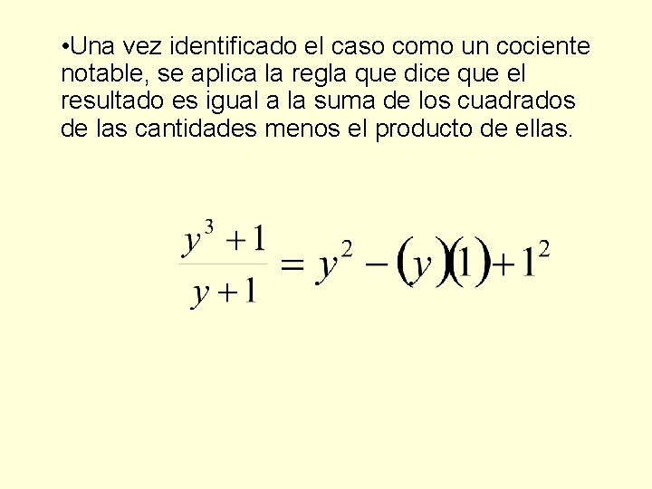  • Una vez identificado el caso como un cociente notable, se aplica la