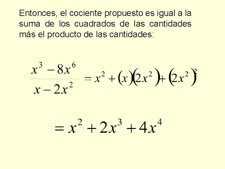 Entonces, el cociente propuesto es igual a la suma de los cuadrados de las