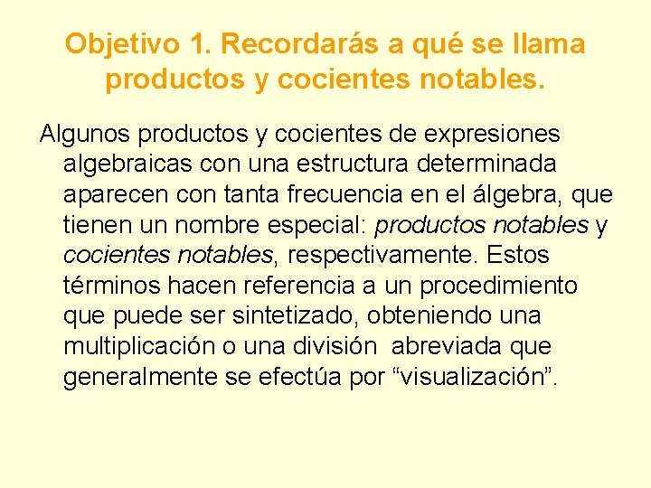 Objetivo 1. Recordarás a qué se llama productos y cocientes notables. Algunos productos y