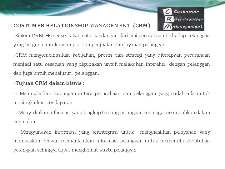 COSTUMER RELATIONSHIP MANAGEMENT (CRM) -Sistem CRM menyediakan satu pandangan dari sisi perusahaan terhadap pelanggan