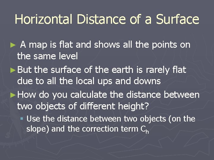 Horizontal Distance of a Surface ► A map is flat and shows all the