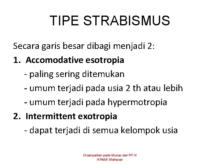 TIPE STRABISMUS Secara garis besar dibagi menjadi 2: 1. Accomodative esotropia - paling sering